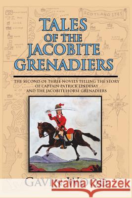 Tales of the Jacobite Grenadiers Gavin Wood 9781524663285 Authorhouse