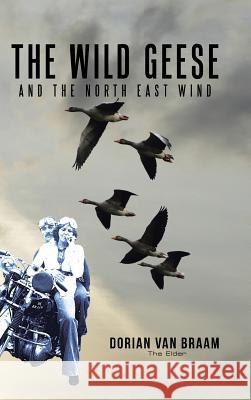 The Wild Geese and the North East Wind Dorian Va 9781524664404 Authorhouse