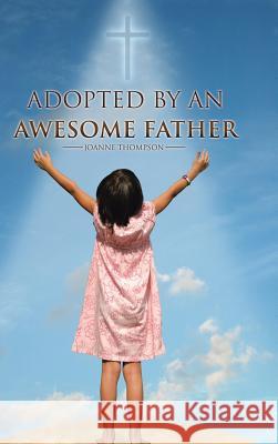 Adopted by an Awesome Father Joanne Thompson 9781524664817