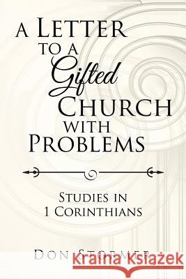 A Letter to a Gifted Church with Problems: Studies in 1 Corinthians Don Stormer 9781524665067