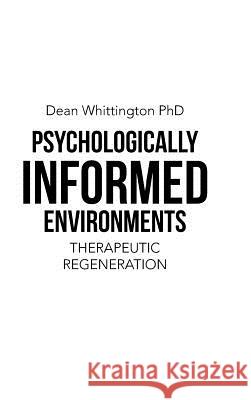 Psychologically Informed Environments: Therapeutic Regeneration Dean Whittingto 9781524665166 Authorhouse