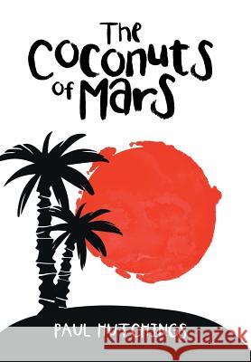 The Coconuts of Mars Paul Hutchings (Cranfield University UK) 9781524665272