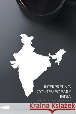 Interpreting Contemporary India Prof K. Nageshwar 9781524665326