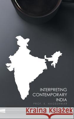 Interpreting Contemporary India Prof K. Nageshwar 9781524665333