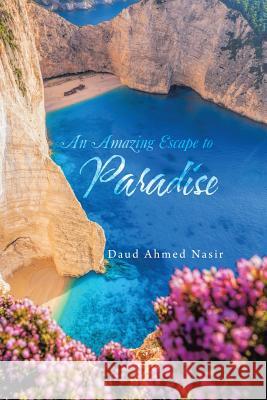 An Amazing Escape to Paradise Daud Ahmed Nasir 9781524666149 Authorhouse