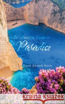 An Amazing Escape to Paradise Daud Ahmed Nasir 9781524666156