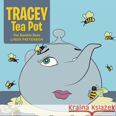 Tracey Tea Pot: The Bumble Bees Linda Patterson 9781524666453