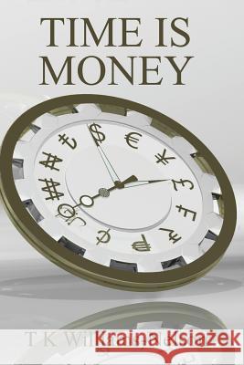 Time Is Money T. K. Williams-Nelson 9781524666484 Authorhouse