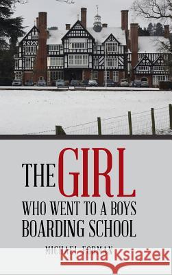 The Girl Who Went to a Boys Boarding School Michael Forman 9781524667153