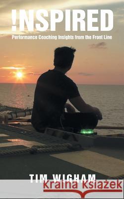 !nspired: Performance Coaching Insights from the Front Line Tim Wigham 9781524668273 Authorhouse