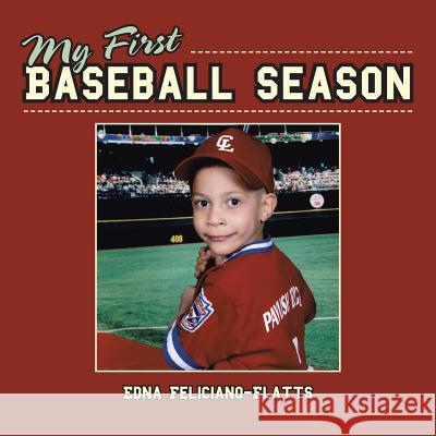 My First Baseball Season Edna Feliciano-Flatts 9781524668822 Authorhouse