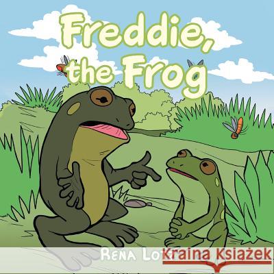 Freddie, the Frog Rena Lotz 9781524668945 Authorhouse