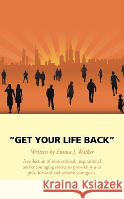 Get Your Life Back Emma Walker 9781524669690 Authorhouse