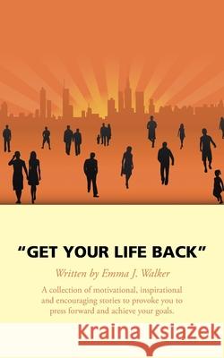 Get Your Life Back Emma Walker 9781524669690