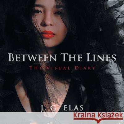 Between The Lines: The Visual Diary Elas, J. G. 9781524670023 Authorhouse