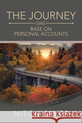 The Journey: Base on Personal Accounts Nitch Saver 9781524670252 Authorhouse