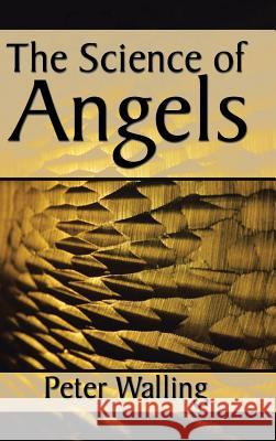 The Science of Angels Peter Walling 9781524670320 Authorhouse