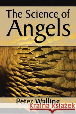 The Science of Angels Peter Walling 9781524670344 Authorhouse