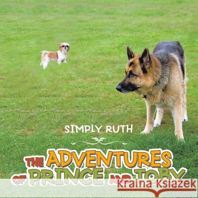 The Adventures of Prince and Toby Simply Ruth 9781524670825 Authorhouse