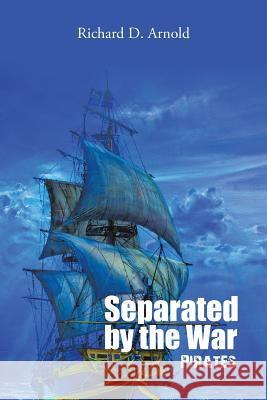 Separated by the War: Pirates Richard D Arnold 9781524671167