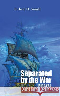 Separated by the War: Pirates Richard D. Arnold 9781524671174