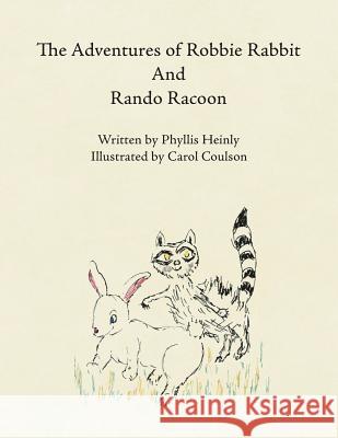 The Adventures of Robbie Rabbit and Rando Racoon Phyllis Heinly 9781524671334