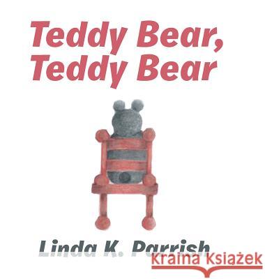 Teddy Bear, Teddy Bear Linda K. Parrish 9781524671846 Authorhouse