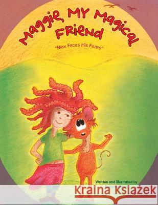 Maggie, My Magical Friend: Max Faces His Fears Rocio L. Zurita 9781524673147