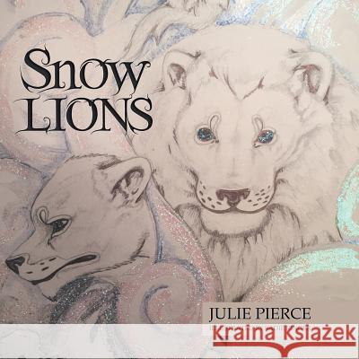 Snow Lions Julie Pierce 9781524675691 Authorhouse