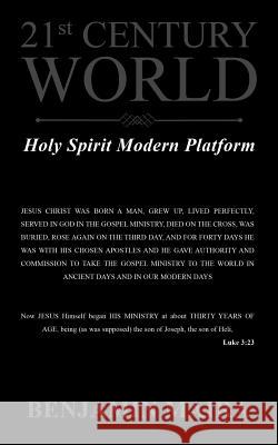 21st Century World: Holy Spirit Modern Platform Benjamin Maira 9781524676131 Authorhouse