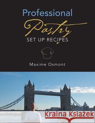 Professional Pastry: Set up Recipes Maxime Osmont 9781524677312