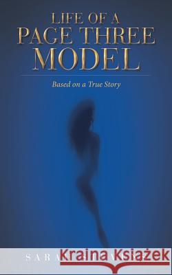 Life of a Page Three Model: Based on a True Story Sarah Stevens 9781524677459 Authorhouse