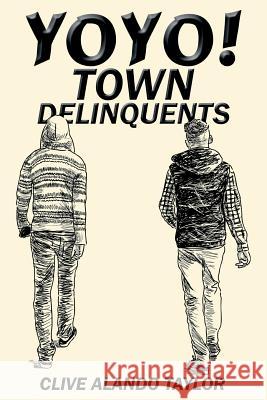 Yoyo! Town Delinquents Clive Alando Taylor 9781524677527 Authorhouse