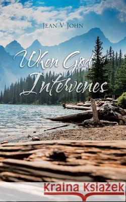 When God Intervenes Jean V. John 9781524678944