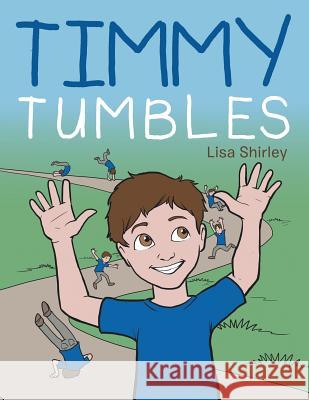 Timmy Tumbles Lisa Shirley 9781524679217 Authorhouse