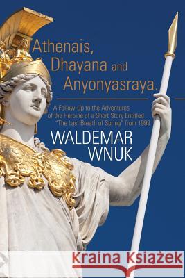 Athenais, Dhayana and Anyonyasraya: A Follow-Up to the Adventures of the Heroine of a Short Story Entitled 
