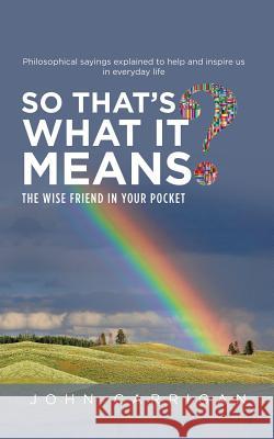 So That's What It Means?: The Wise Friend in Your Pocket John Carrigan 9781524680404