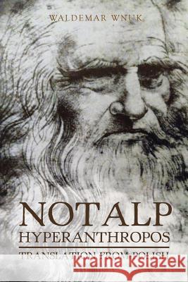 Notalp Hyperanthropos: Translation from Polish Waldemar Wnuk 9781524680411 Authorhouse