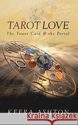 Tarot Love: The Tower Card & the Portal Keera Ashton 9781524680442 Authorhouse