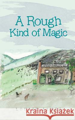 A Rough Kind of Magic Louise James 9781524680497 Authorhouse