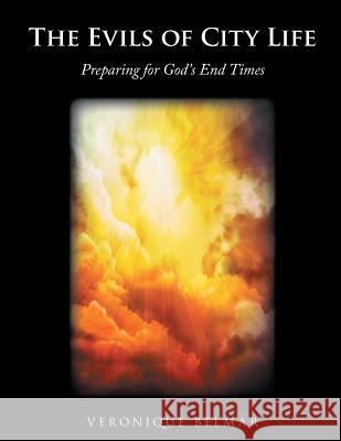 The Evils of City Life: Preparing for God's End Times Veronique Belmar 9781524680862