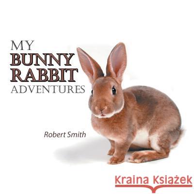 My Bunny Rabbit Adventures Robert Smith (University of Oxford) 9781524680916