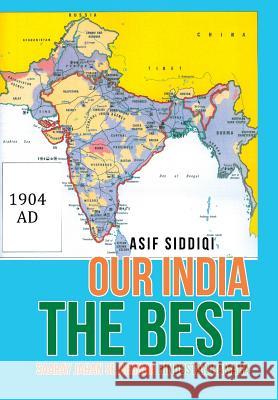 Our India the Best: Saaray Jahan Se Achcha Hindostan Hamara Asif Siddiqi 9781524681173 Authorhouse