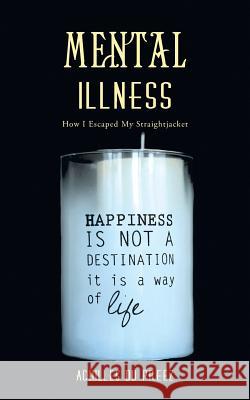 Mental Illness: How I Escaped My Straightjacket Achilles Du Preez 9781524681296 Authorhouse