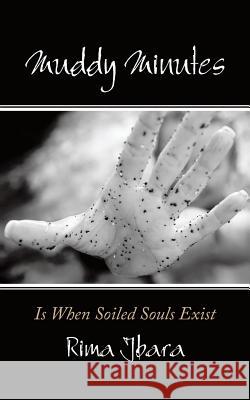 Muddy Minutes: Is When Soiled Souls Exist Rima Jbara 9781524681364