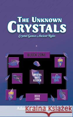 The Unknown Crystals: Crystal Games Ancient Rules Adam Monk-Daschke 9781524681418