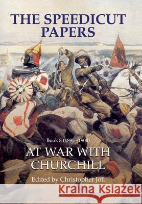 The Speedicut Papers Book 8 (1895-1900): At War With Churchill Joll, Christopher 9781524681753