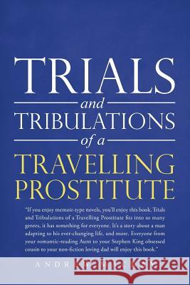 Trials and Tribulations of a Travelling Prostitute Andrew MacKay 9781524683092 Authorhouse