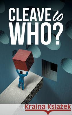Cleave to Who? Niyi Ogunmoye 9781524683191 Authorhouse