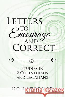 Letters to Encourage and Correct: Studies in 2 Corinthians and Galatians Don Stormer 9781524683276